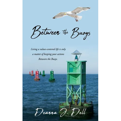 Between the Buoys: Living a values-centered life is only a matter of keeping your actions Between the Buoys. - Paperback