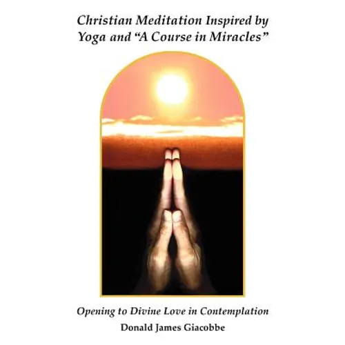 Christian Meditation Inspired by Yoga and "A Course in Miracles" - Paperback