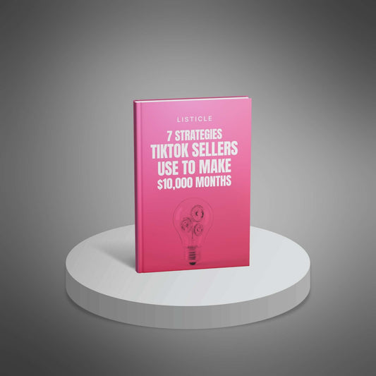 7 Strategies TikTok Sellers Use To Make $10,000 Months