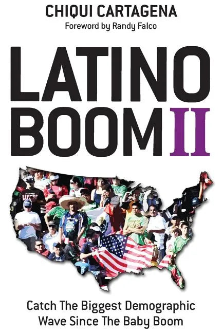 Latino Boom II: Catch the Biggest Demographic Wave Since the Baby Boom - Paperback