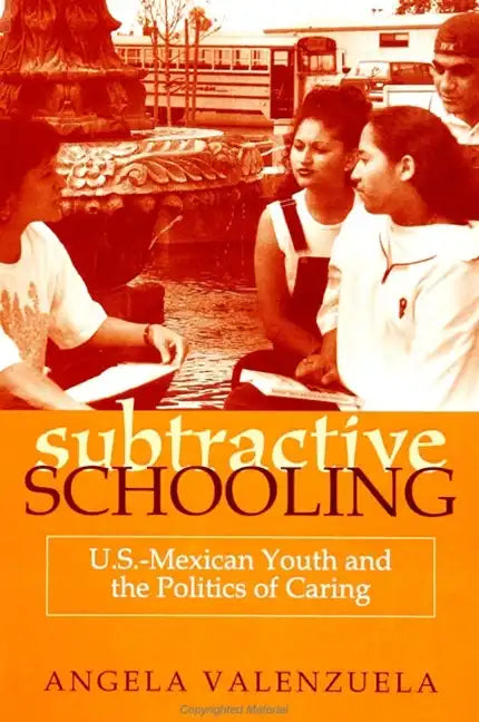 Subtractive Schooling: U.S.-Mexican Youth and the Politics of Caring - Paperback