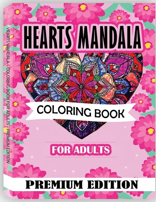 Hearts Mandala Coloring Book for Adults: Beautiful Heart Mandalas for Stress Relief and Relaxation - Paperback