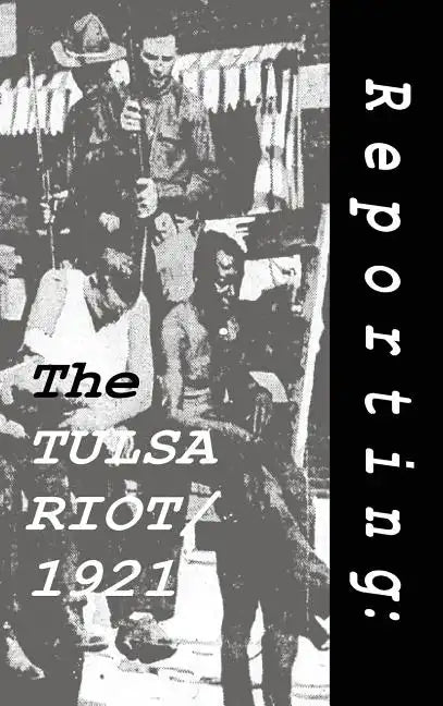 Reporting: The Tulsa Riot: 1921 - Hardcover