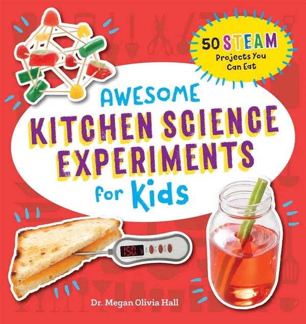 Awesome Kitchen Science Experiments for Kids: 50 Steam Projects You Can Eat! - Paperback