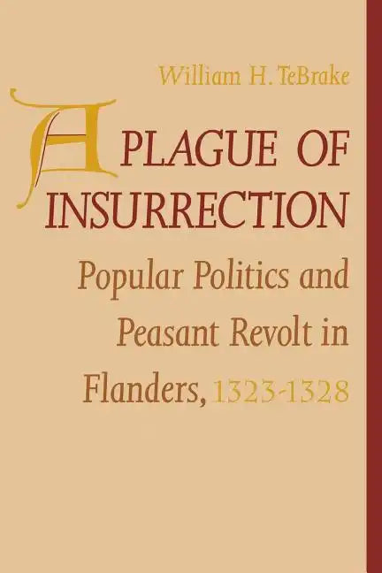 A Plague of Insurrection: Popular Politics and Peasant Revolt in Flanders, 1323-1328 - Paperback