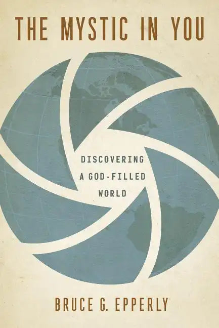 The Mystic in You: Discovering a God-Filled World - Paperback
