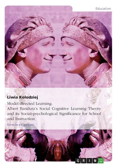 Model-directed Learning. Albert Bandura's Social Cognitive Learning Theory and its Social-psychological Significance for School and Instruction - Paperback