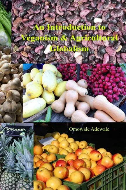 An Introduction to Veganism and Agricultural Globalism - Paperback