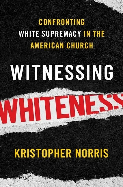 Witnessing Whiteness: Confronting White Supremacy in the American Church - Hardcover