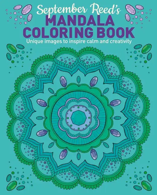 September Reed's Mandala Coloring Book: Unique Images to Inspire Calm and Creativity - Paperback