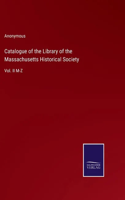 Catalogue of the Library of the Massachusetts Historical Society: Vol. II M-Z - Hardcover