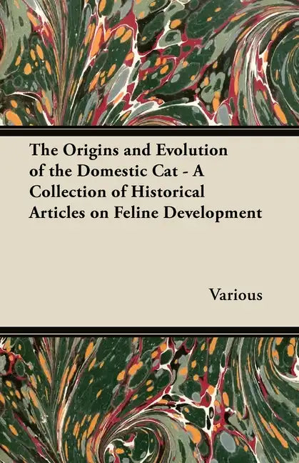 The Origins and Evolution of the Domestic Cat - A Collection of Historical Articles on Feline Development - Paperback