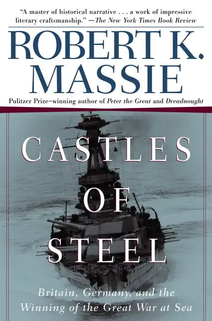 Castles of Steel: Britain, Germany, and the Winning of the Great War at Sea - Paperback