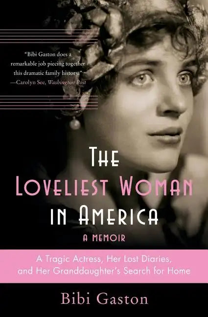 The Loveliest Woman in America: A Tragic Actress, Her Lost Diaries, and Her Granddaughter's Search for Home - Paperback