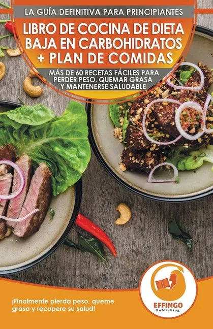 Libro de cocina de dieta baja en carbohidratos y plan de comidas para principiantes: Más de 60 recetas fáciles para perder peso, quemar grasa y manten - Paperback