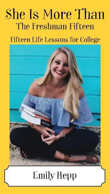 She Is More Than The Freshman Fifteen: Fifteen Life Lessons for College - Paperback