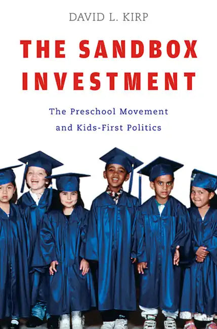 Sandbox Investment: The Preschool Movement and Kids-First Politics - Paperback
