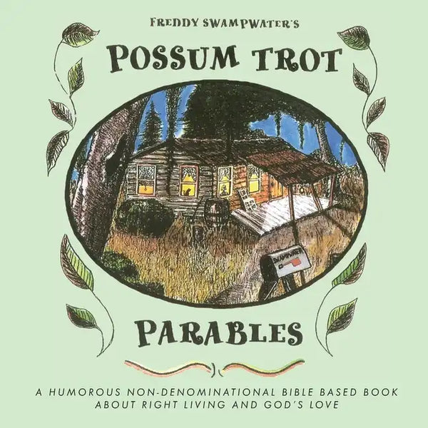 Freddy Swampwater's Possum Trot Parables: A Humorous Non-Denominational Bible Based Book About Right Living and God's Love - Paperback