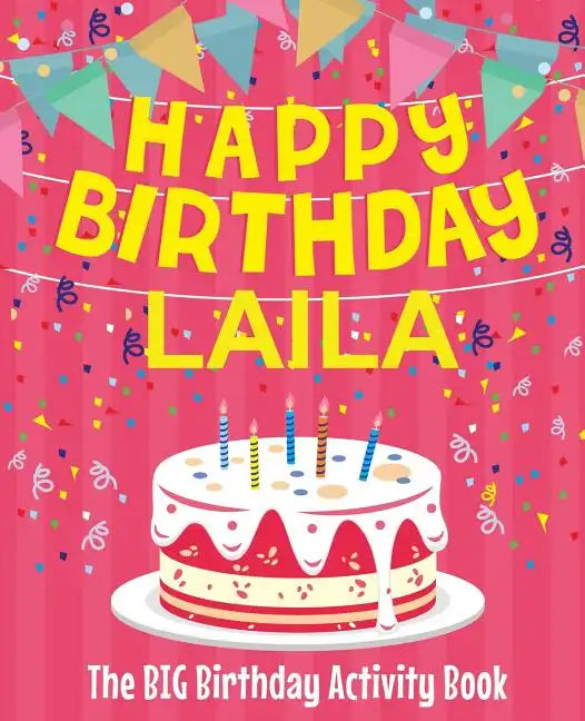 Happy Birthday Laila - The Big Birthday Activity Book: (Personalized Children's Activity Book) - Paperback