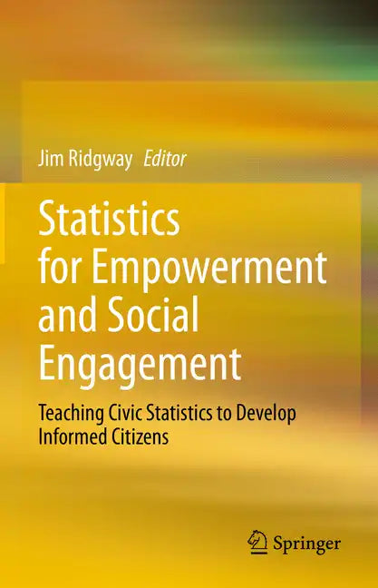 Statistics for Empowerment and Social Engagement: Teaching Civic Statistics to Develop Informed Citizens - Hardcover