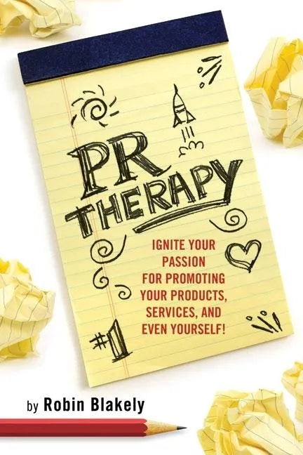 PR Therapy: Ignite Your Passion for Promoting Your Products, Services, and Even Yourself! - Paperback
