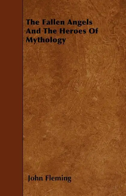 The Fallen Angels And The Heroes Of Mythology - Paperback