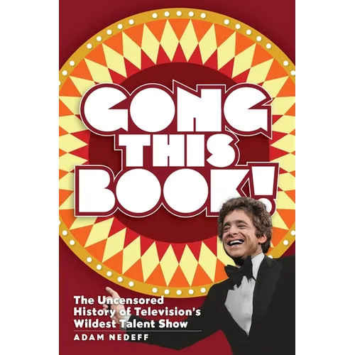 Gong This Book! The Uncensored History of Television's Wildest Talent Show - Paperback