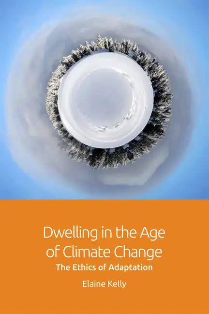 Dwelling in the Age of Climate Change: The Ethics of Adaptation - Paperback