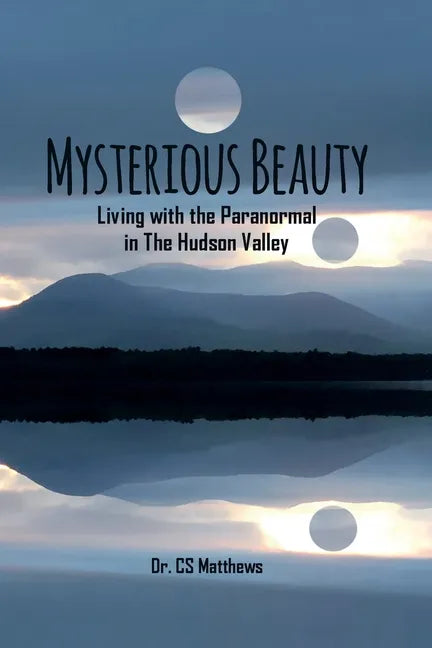 Mysterious Beauty: Living With The Paranormal In The Hudson Valley - Paperback