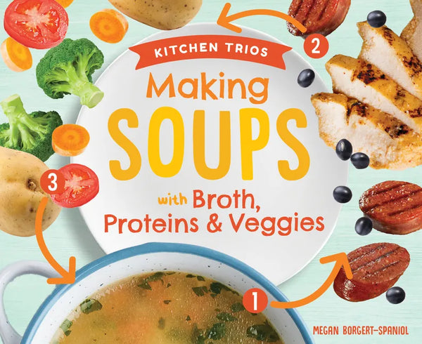 Making Soups with Broth, Proteins & Veggies - Library Binding