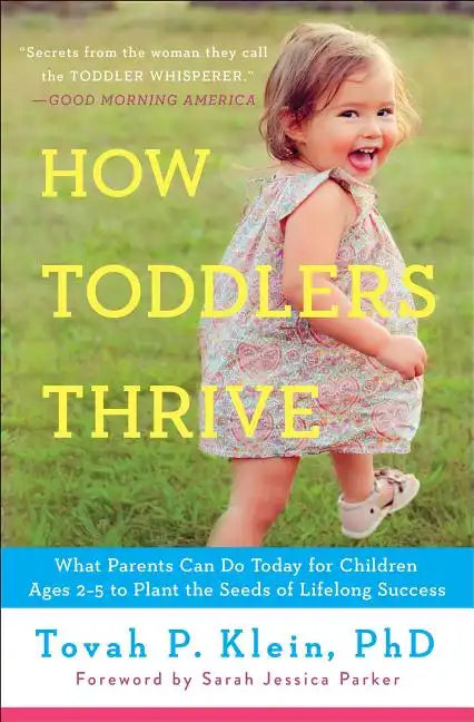 How Toddlers Thrive: What Parents Can Do Today for Children Ages 2-5 to Plant the Seeds of Lifelong Success - Paperback