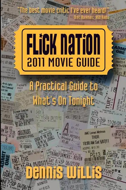 Flick Nation: 2011 Movie Guide: A Practical Guide to What's On Tonight - Paperback