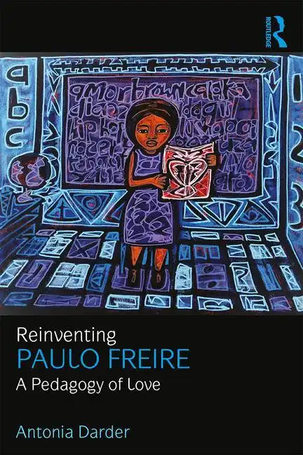 Reinventing Paulo Freire: A Pedagogy of Love - Paperback