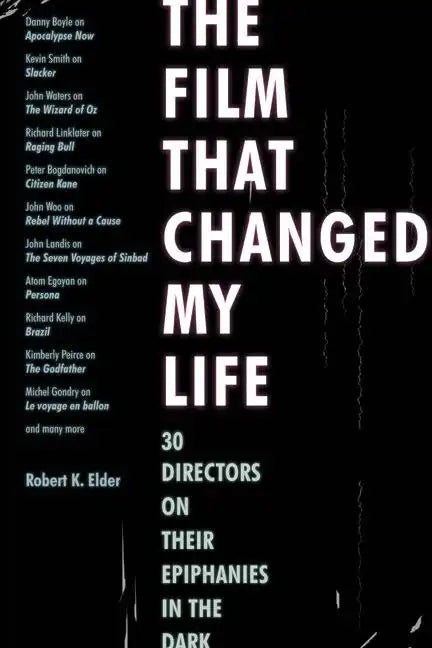 The Film That Changed My Life: 30 Directors on Their Epiphanies in the Dark - Paperback