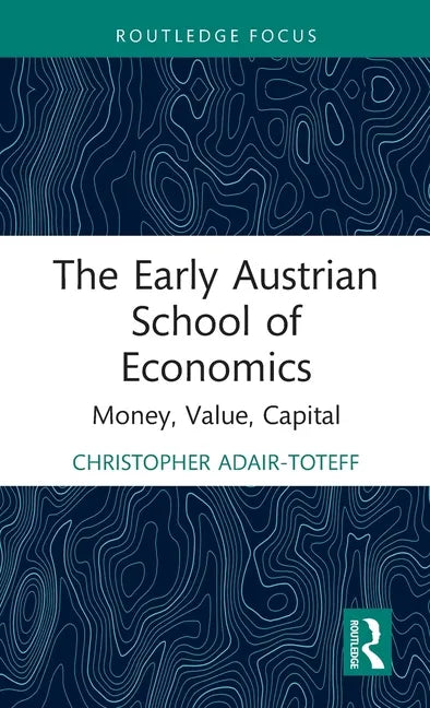 The Early Austrian School of Economics: Money, Value, Capital - Hardcover