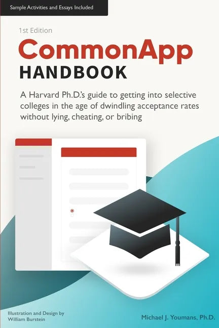 CommonApp Handbook: A Harvard Ph.D.'s guide to getting into selective colleges in the age of dwindling admissions rates without lying, che - Paperback