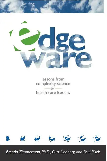 Edgeware: Insights From Complexity Science For Health Care Leaders - Paperback