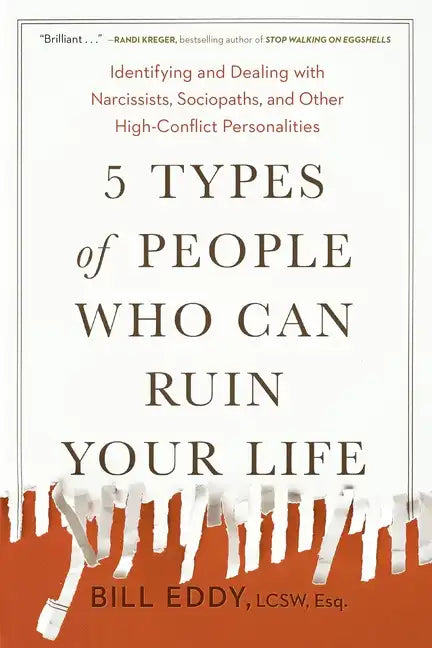 5 Types of People Who Can Ruin Your Life: Identifying and Dealing with Narcissists, Sociopaths, and Other High-Conflict Personalities - Paperback