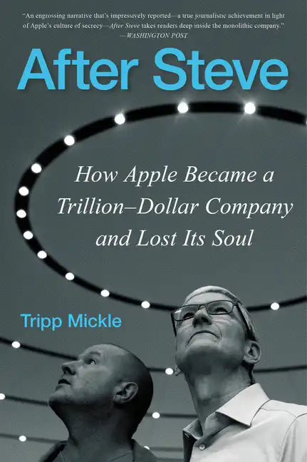 After Steve: How Apple Became a Trillion-Dollar Company and Lost Its Soul - Paperback