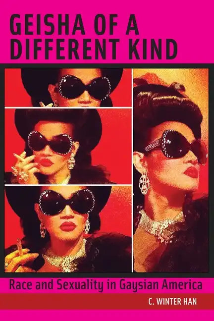 Geisha of a Different Kind: Race and Sexuality in Gaysian America - Paperback