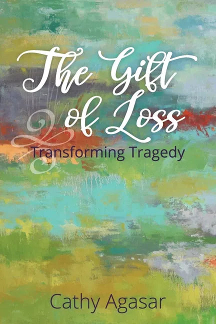 The Gift of Loss: Transforming Tragedy - Paperback