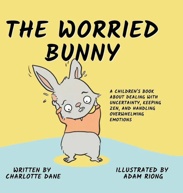 The Worried Bunny: A Children's Book About Dealing With Uncertainty, Keeping Zen, and Handling Overwhelming Emotions - Hardcover
