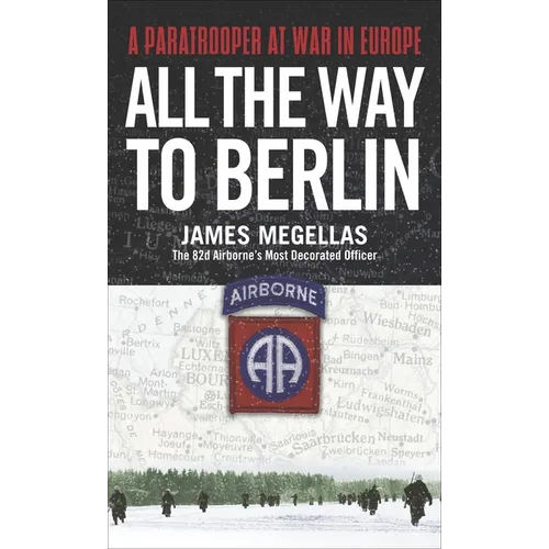 All the Way to Berlin: A Paratrooper at War in Europe - Paperback