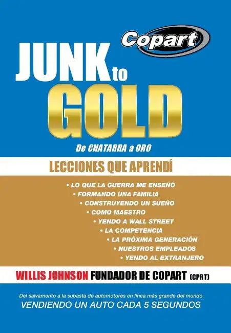Junk to Gold, de Chatarra a Oro: del Salvamento a la Subasta de Automotores En Linea Mas Grande del Mundo Vendiendo Un Auto Cada 5 Segundos - Hardcover