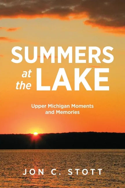 Summers at the Lake: Upper Michigan Moments and Memories - Paperback