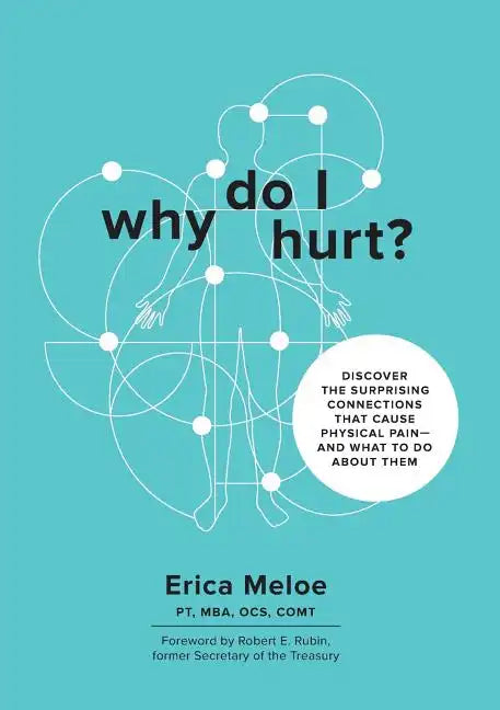 Why Do I Hurt?: Discover the Surprising Connections That Cause Physical Pain and What to Do About Them - Paperback