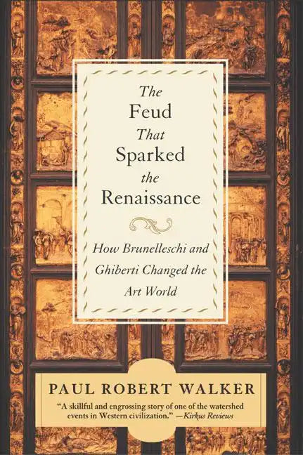 The Feud That Sparked the Renaissance: How Brunelleschi and Ghiberti Changed the Art World - Paperback