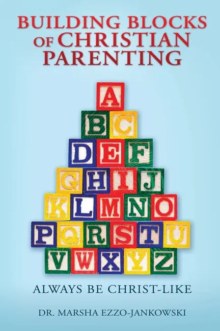 Building Blocks of Christian Parenting: Always Be Christ-Like - Paperback