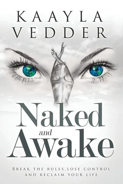 Naked and Awake: Break The Rules, Lose Control and Reclaim Your Life - Paperback
