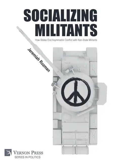 Socializing Militants: How States End Asymmetric Conflict with Non-State Militants - Hardcover